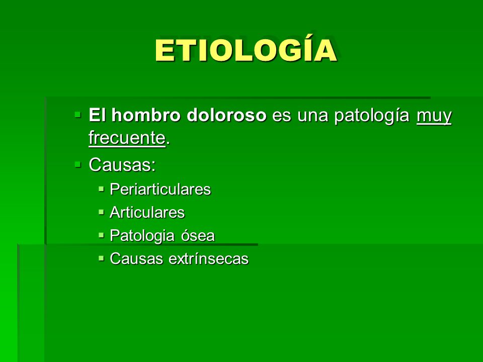 ETIOLOGÍA El hombro doloroso es una patología muy frecuente. Causas: