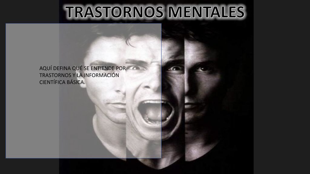TRASTORNOS MENTALES AQUÍ DEFINA QUÉ SE ENTIENDE POR TRASTORNOS Y LA INFORMACIÓN CIENTÍFICA BÁSICA.