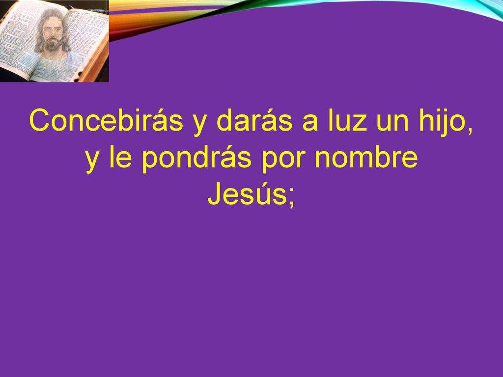 Concebirás y darás a luz un hijo, y le pondrás por nombre