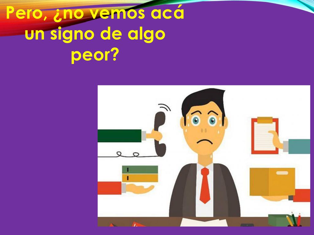 Pero, ¿no vemos acá un signo de algo peor