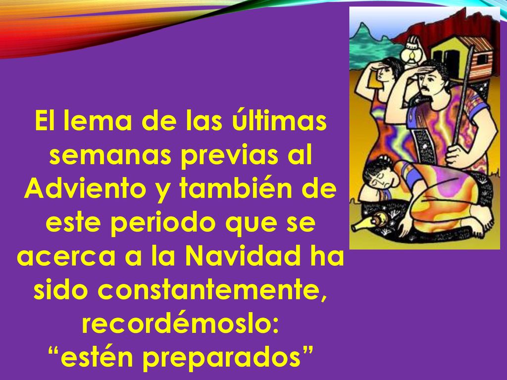 El lema de las últimas semanas previas al Adviento y también de este periodo que se acerca a la Navidad ha sido constantemente, recordémoslo: