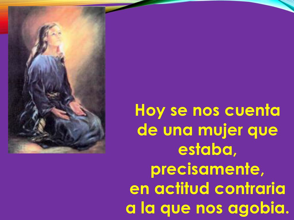Hoy se nos cuenta de una mujer que estaba, precisamente,