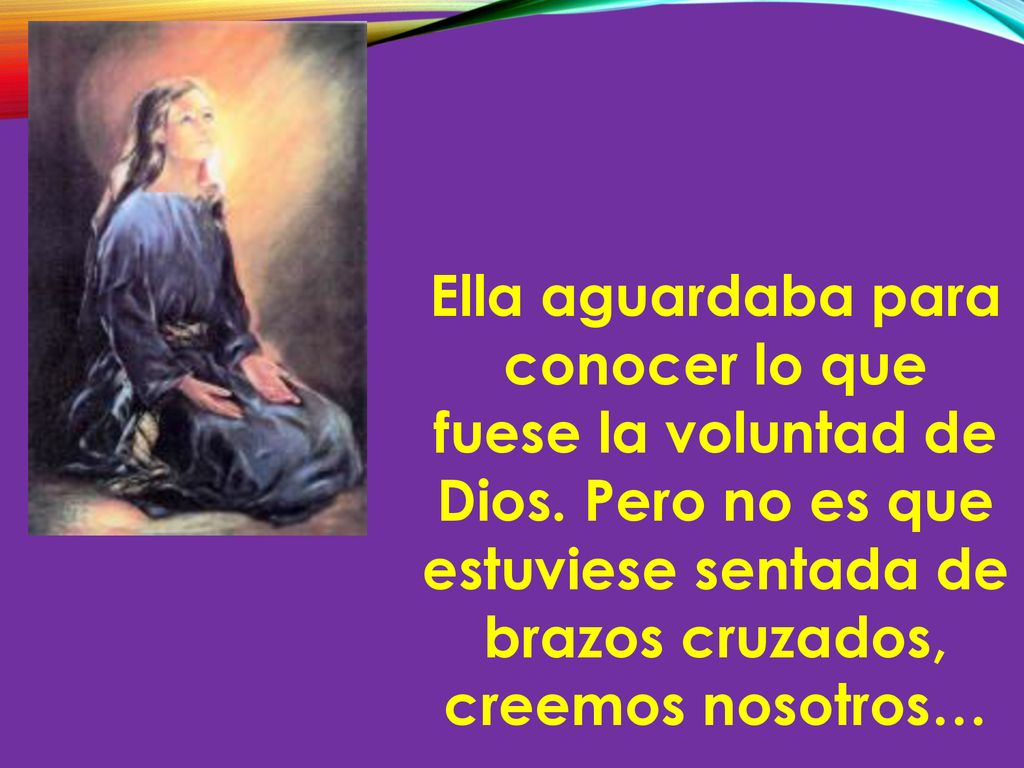 Ella aguardaba para conocer lo que fuese la voluntad de Dios