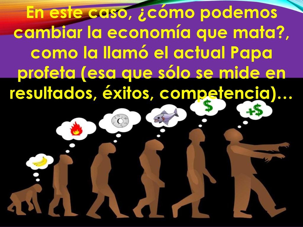 En este caso, ¿cómo podemos cambiar la economía que mata