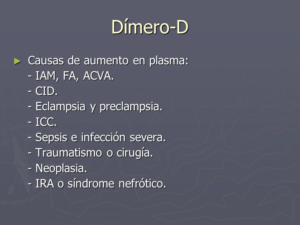 Dímero-D Causas de aumento en plasma: - IAM, FA, ACVA. - CID.