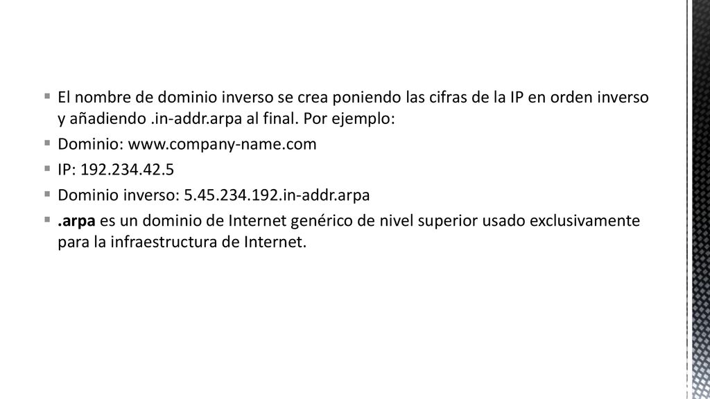 El nombre de dominio inverso se crea poniendo las cifras de la IP en orden inverso y añadiendo .in-addr.arpa al final. Por ejemplo:
