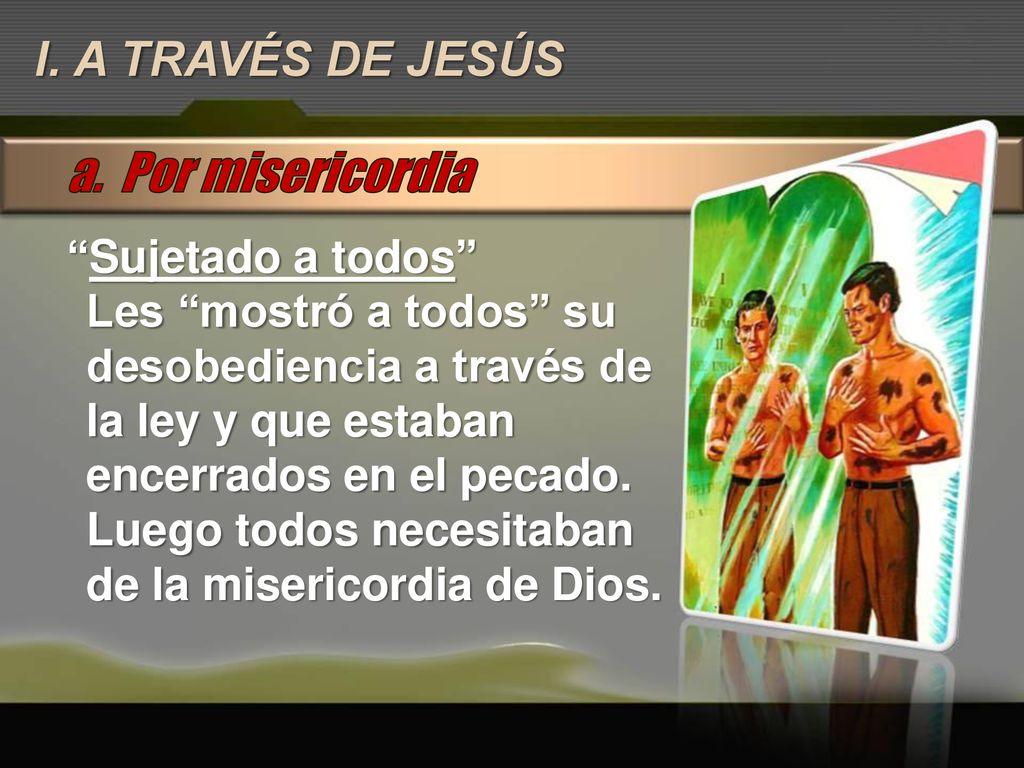 a. Por misericordia I. A TRAVÉS DE JESÚS Sujetado a todos