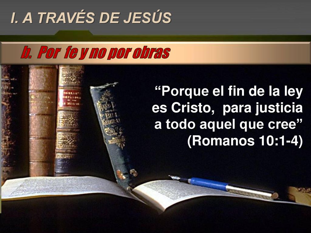 b. Por fe y no por obras I. A TRAVÉS DE JESÚS