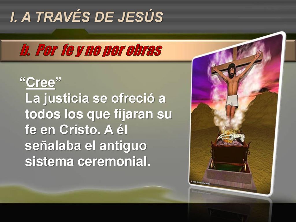 b. Por fe y no por obras I. A TRAVÉS DE JESÚS Cree