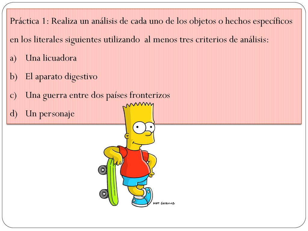 Práctica 1: Realiza un análisis de cada uno de los objetos o hechos específicos en los literales siguientes utilizando al menos tres criterios de análisis: