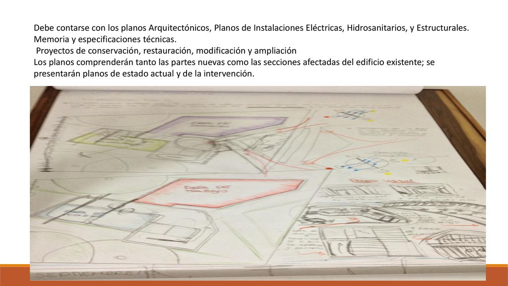 Debe contarse con los planos Arquitectónicos, Planos de Instalaciones Eléctricas, Hidrosanitarios, y Estructurales. Memoria y especificaciones técnicas.