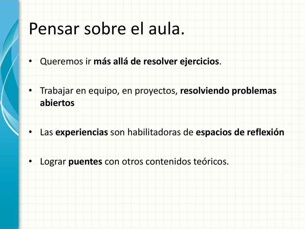 Pensar sobre el aula. Queremos ir más allá de resolver ejercicios.