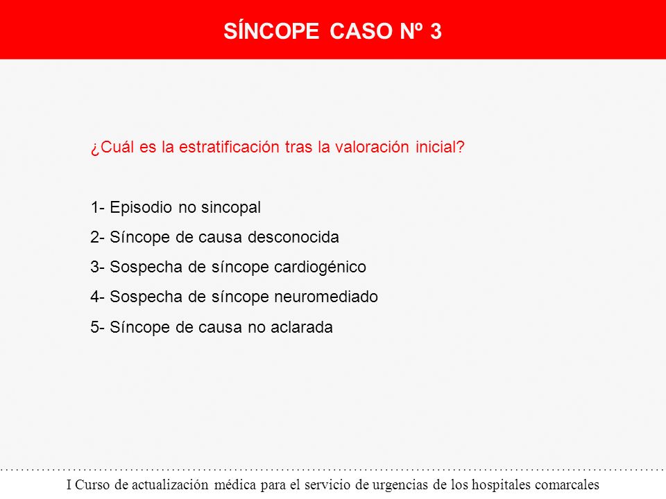 SÍNCOPE CASO Nº 3 ¿Cuál es la estratificación tras la valoración inicial 1- Episodio no sincopal.