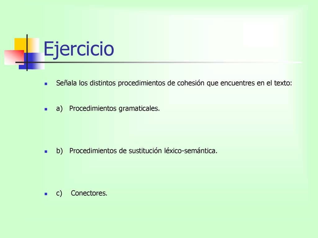 Ejercicio Señala los distintos procedimientos de cohesión que encuentres en el texto: a) Procedimientos gramaticales.