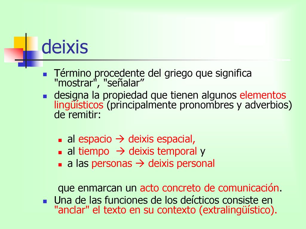 deixis Término procedente del griego que significa mostrar , señalar
