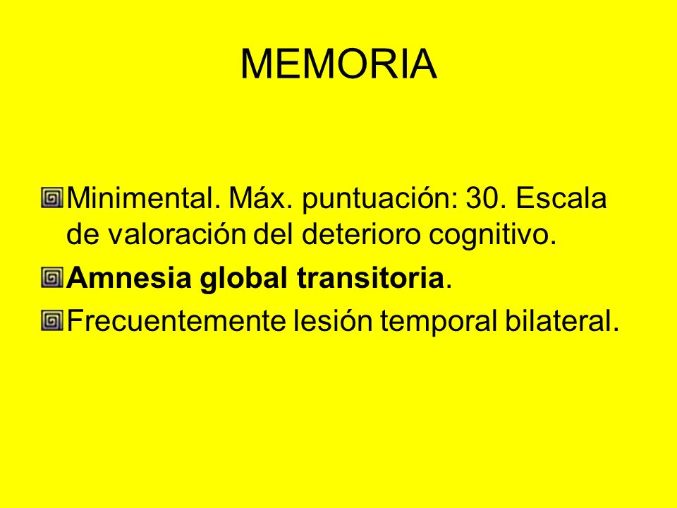 MEMORIA Minimental. Máx. puntuación: 30. Escala de valoración del deterioro cognitivo. Amnesia global transitoria.