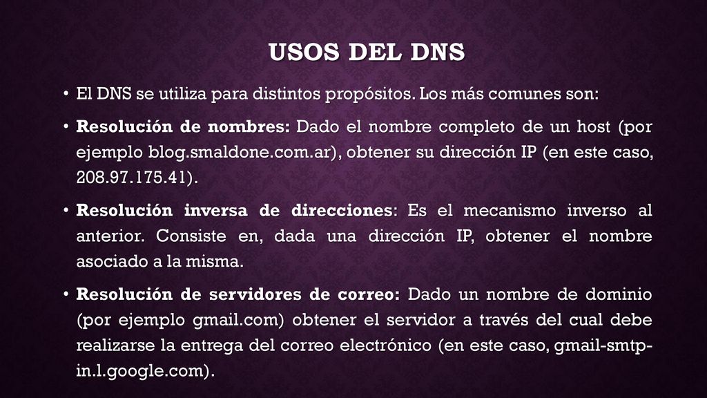 Usos del DNS El DNS se utiliza para distintos propósitos. Los más comunes son: