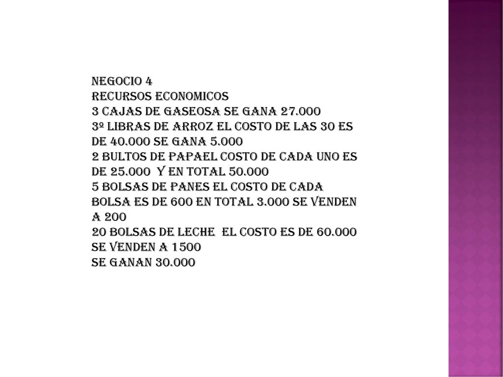 NEGOCIO 4 RECURSOS ECONOMICOS. 3 CAJAS DE GASEOSA SE GANA º LIBRAS DE ARROZ EL COSTO DE LAS 30 ES DE SE GANA