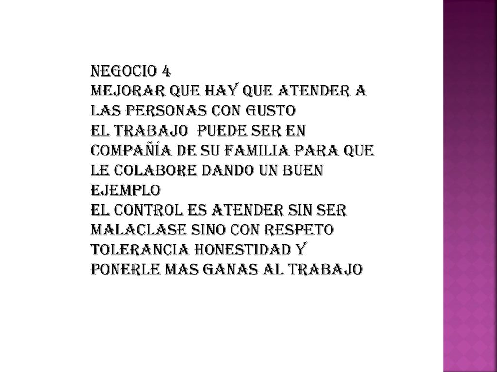 NEGOCIO 4 MEJORAR QUE HAY QUE ATENDER A LAS PERSONAS CON GUSTO.