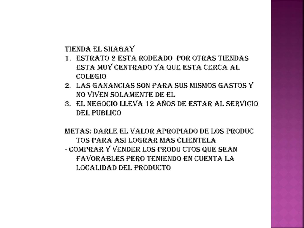 TIENDA EL SHAGAY ESTRATO 2 ESTA RODEADO POR OTRAS TIENDAS ESTA MUY CENTRADO YA QUE ESTA CERCA AL COLEGIO.