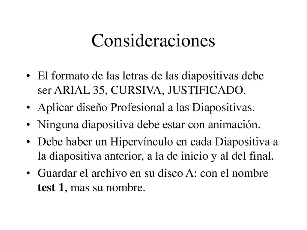 Consideraciones El formato de las letras de las diapositivas debe ser ARIAL 35, CURSIVA, JUSTIFICADO.