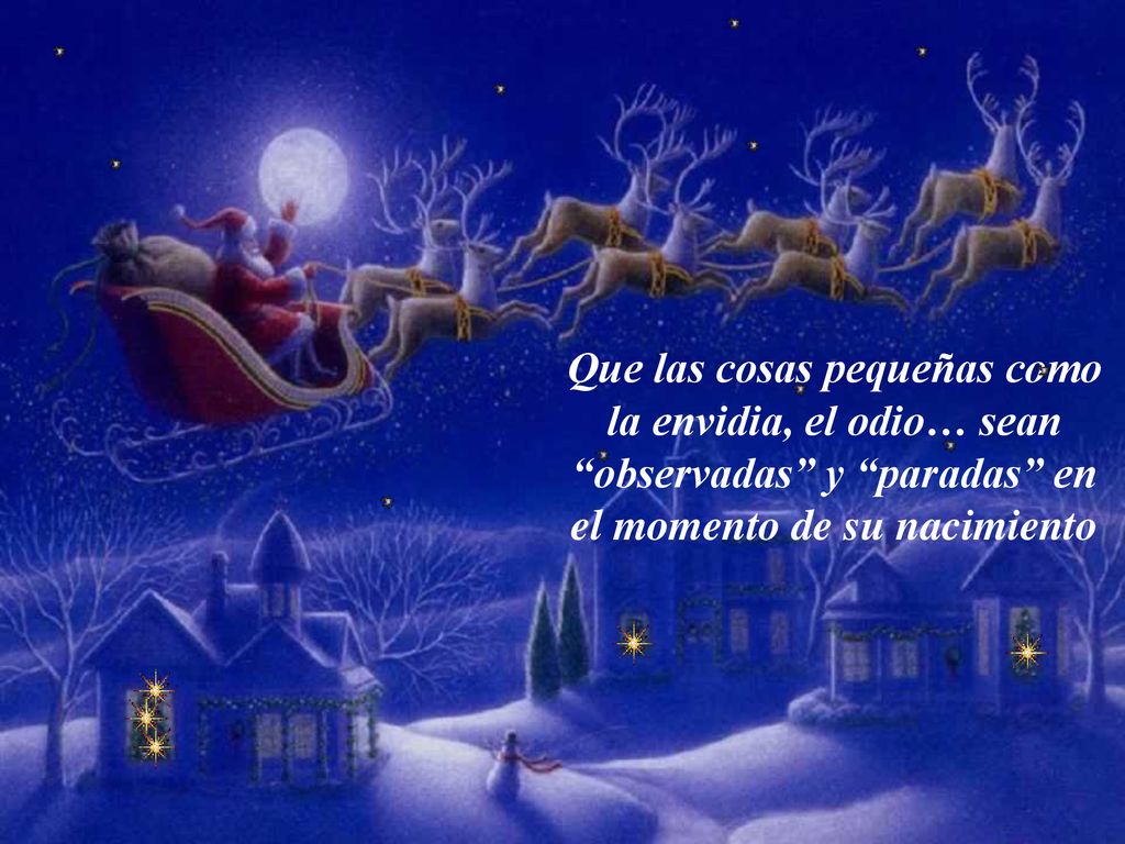 Que las cosas pequeñas como la envidia, el odio… sean observadas y paradas en el momento de su nacimiento