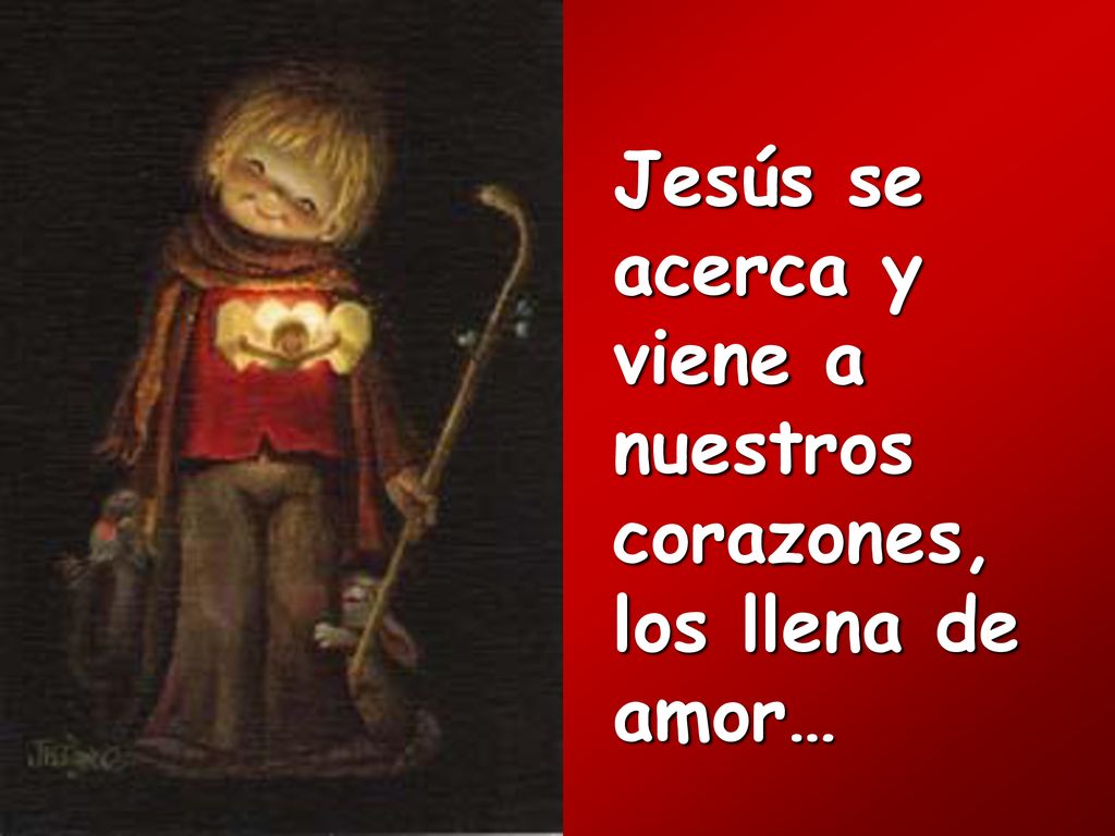 Jesús se acerca y viene a nuestros corazones, los llena de amor…