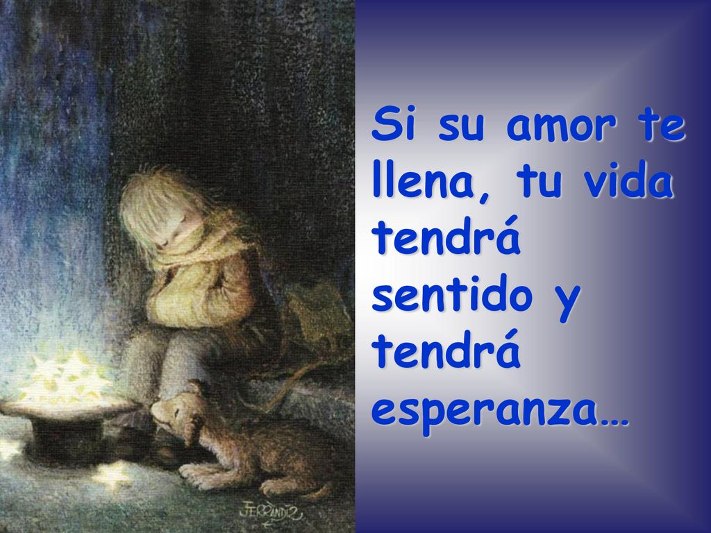 Si su amor te llena, tu vida tendrá sentido y tendrá esperanza…
