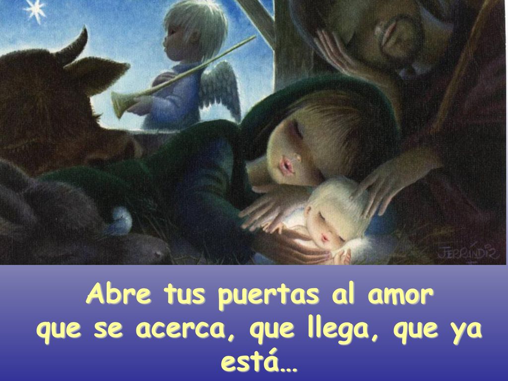 Abre tus puertas al amor que se acerca, que llega, que ya está…