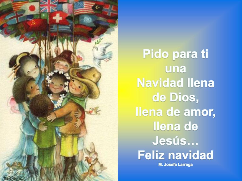Pido para ti una Navidad llena de Dios, llena de amor, llena de Jesús…