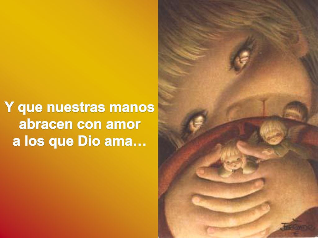 Y que nuestras manos abracen con amor a los que Dio ama…
