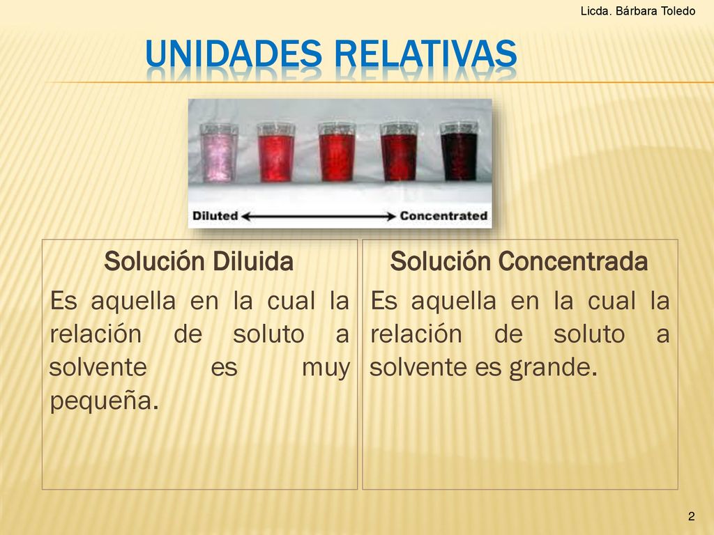 Es aquella en la cual la relación de soluto a solvente es grande.