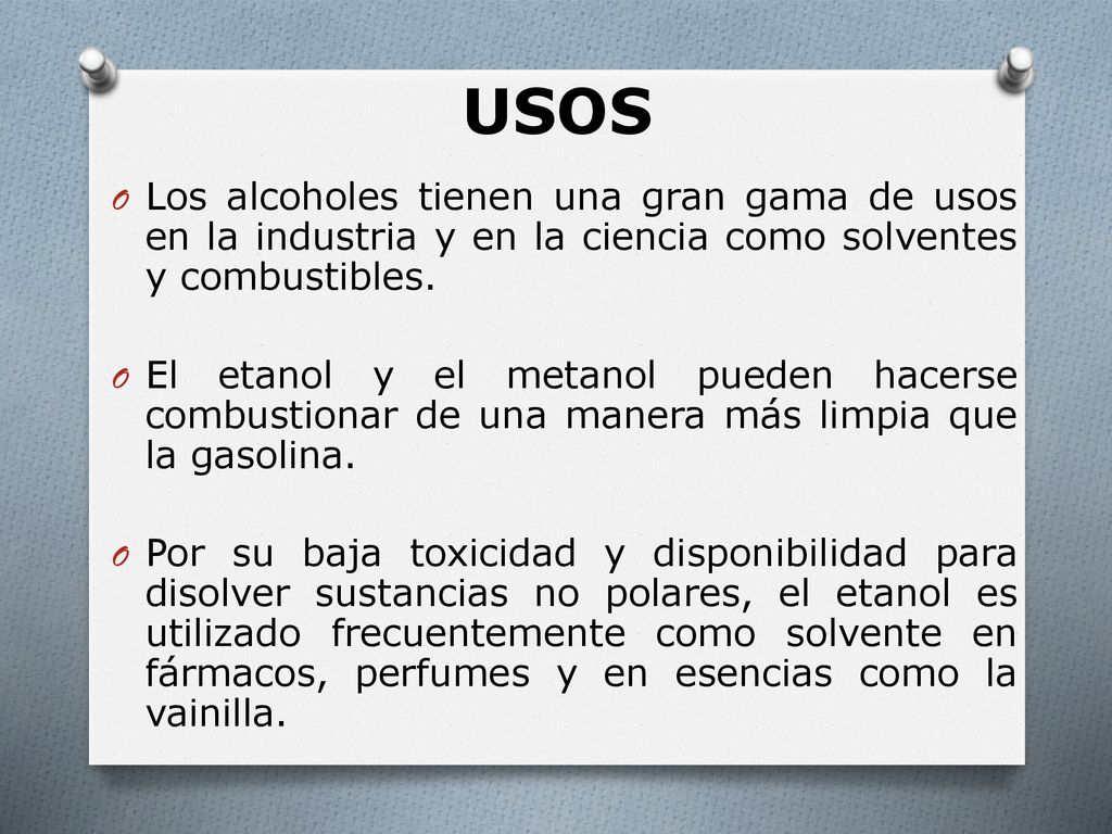 USOS Los alcoholes tienen una gran gama de usos en la industria y en la ciencia como solventes y combustibles.