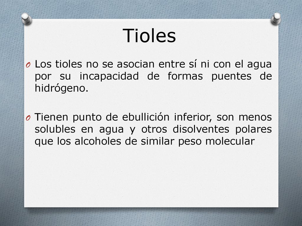 Tioles Los tioles no se asocian entre sí ni con el agua por su incapacidad de formas puentes de hidrógeno.