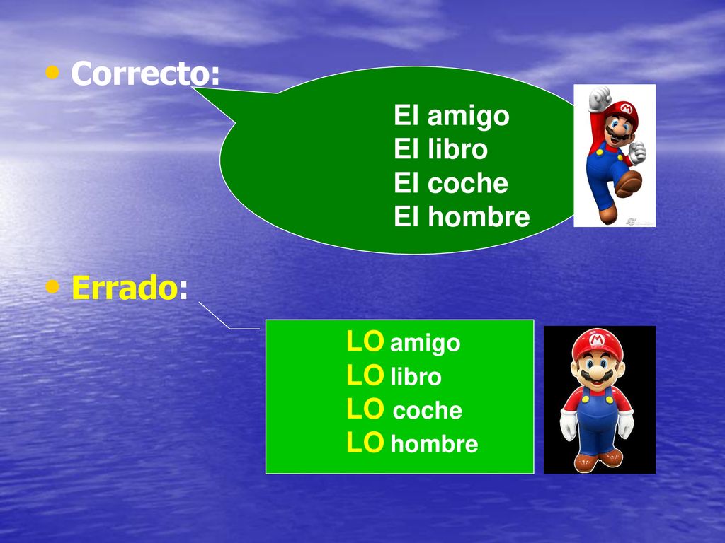 Correcto: Errado: El amigo El libro El coche El hombre LO amigo