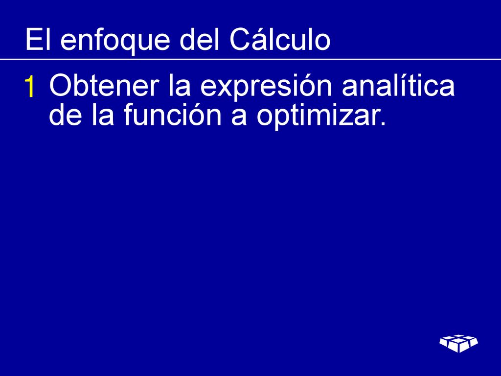 El enfoque del Cálculo 1 Obtener la expresión analítica de la función a optimizar.