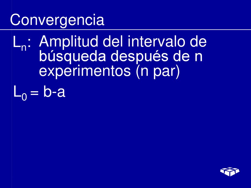 Convergencia Ln: Amplitud del intervalo de búsqueda después de n experimentos (n par) L0 = b-a