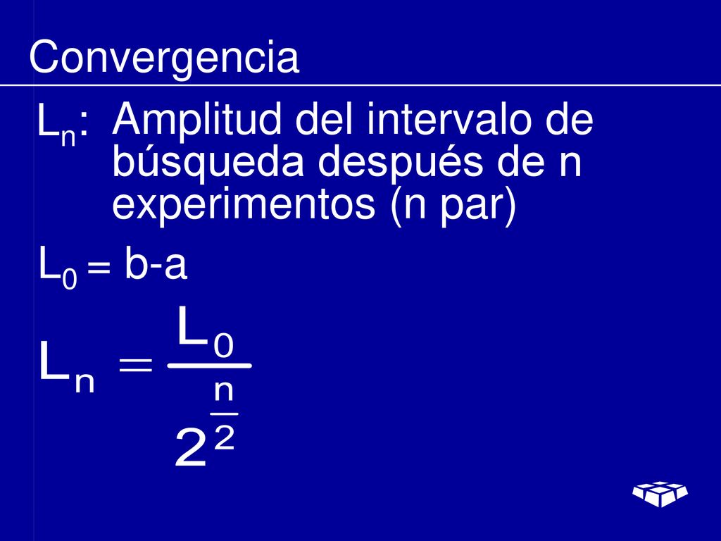 Convergencia Ln: Amplitud del intervalo de búsqueda después de n experimentos (n par) L0 = b-a