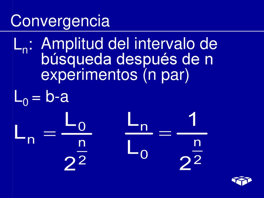 Convergencia Ln: Amplitud del intervalo de búsqueda después de n experimentos (n par) L0 = b-a