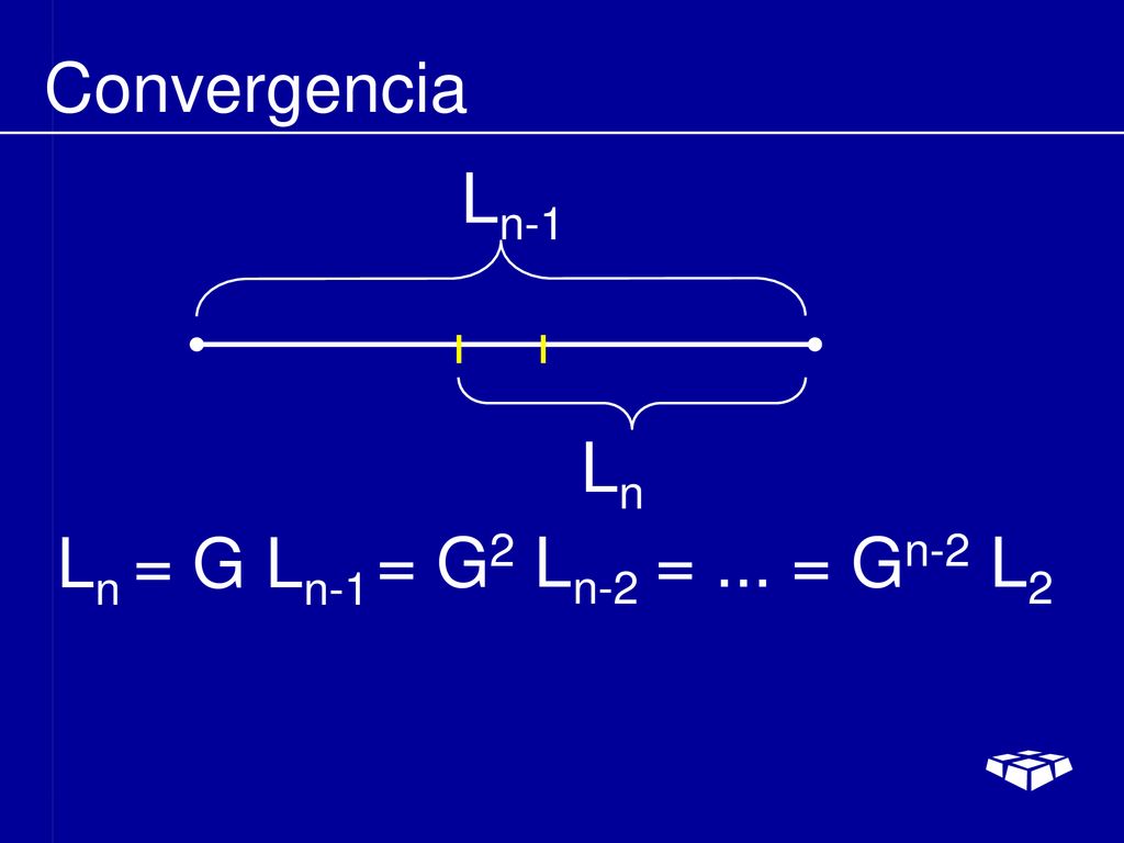 Convergencia Ln-1 Ln Ln = G Ln-1 = G2 Ln-2 = ... = Gn-2 L2