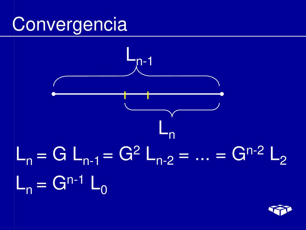 Convergencia Ln-1 Ln Ln = G Ln-1 = G2 Ln-2 = ... = Gn-2 L2 Ln = Gn-1 L0