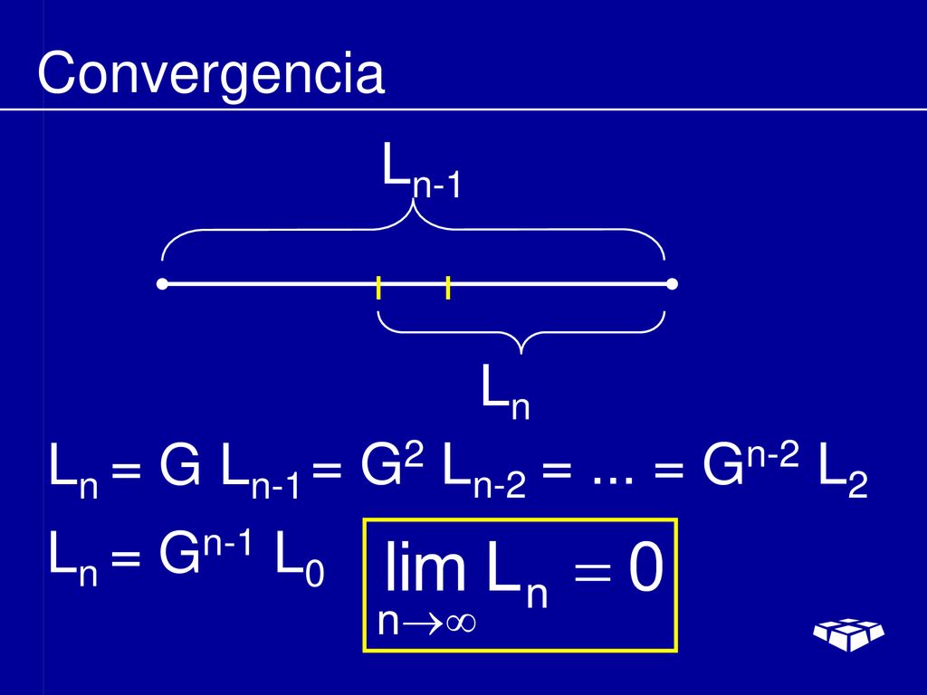 Convergencia Ln-1 Ln Ln = G Ln-1 = G2 Ln-2 = ... = Gn-2 L2 Ln = Gn-1 L0