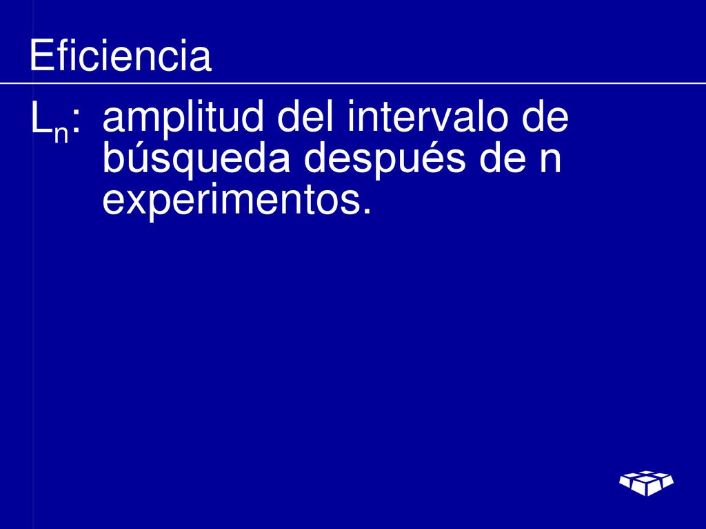 Eficiencia Ln: amplitud del intervalo de búsqueda después de n experimentos.