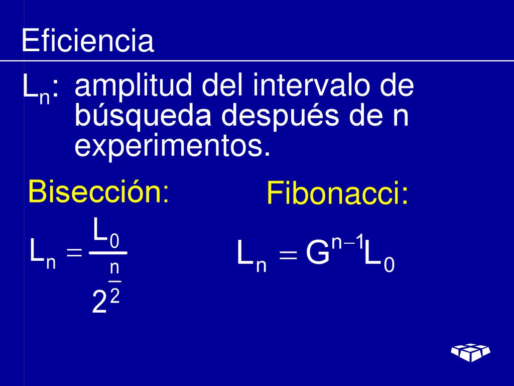Eficiencia Ln: amplitud del intervalo de búsqueda después de n experimentos. Bisección: Fibonacci:
