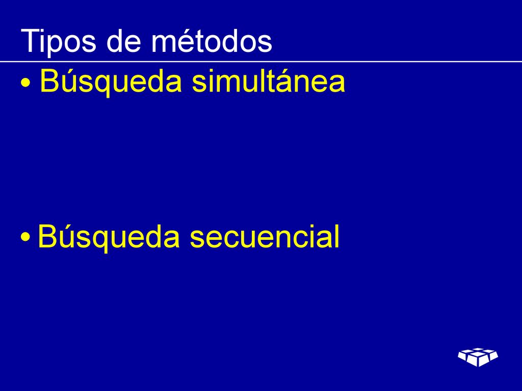 Tipos de métodos Búsqueda simultánea Búsqueda secuencial