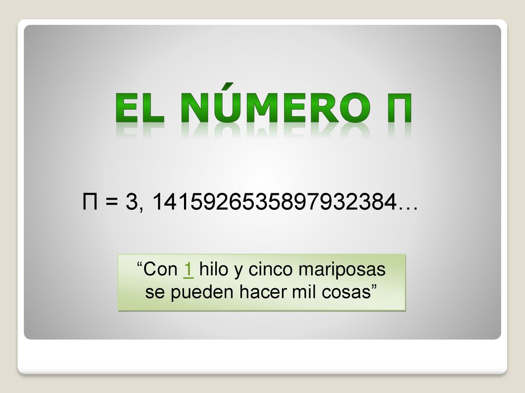 El número π Π = 3, … Con 1 hilo y cinco mariposas