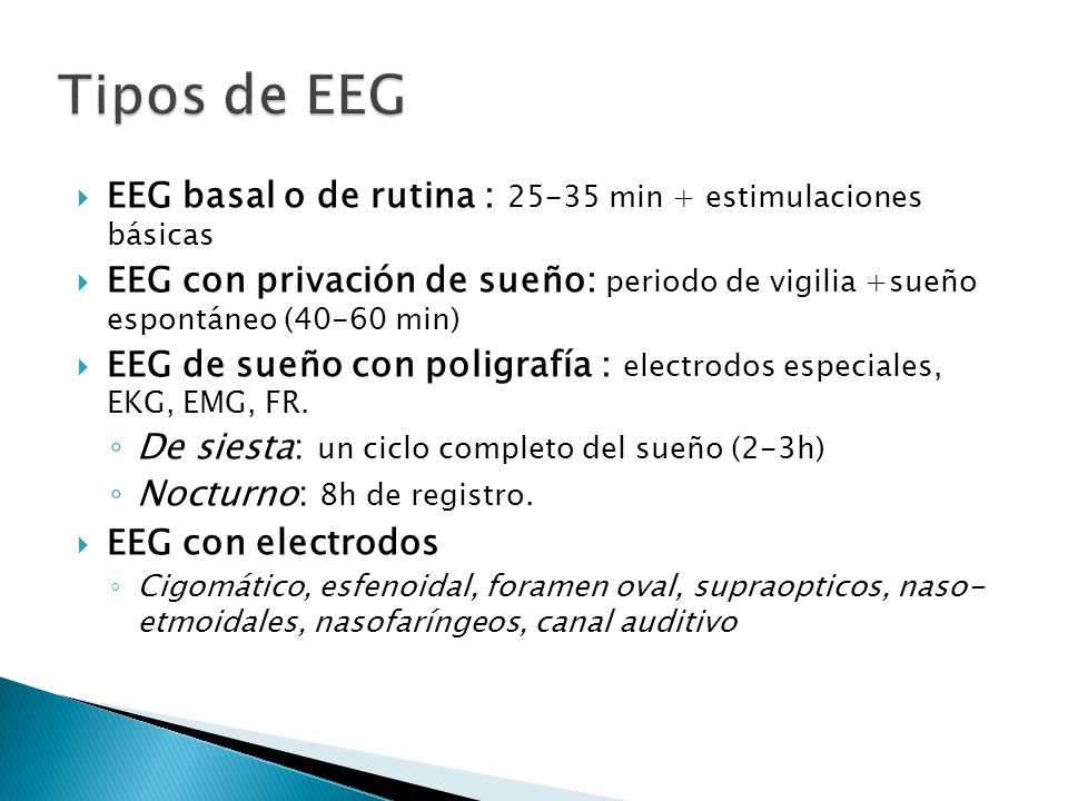 Tipos de EEG EEG basal o de rutina : min + estimulaciones básicas.