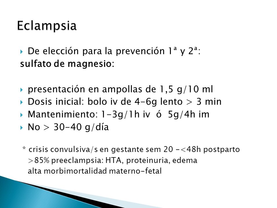 Eclampsia De elección para la prevención 1ª y 2ª: sulfato de magnesio: