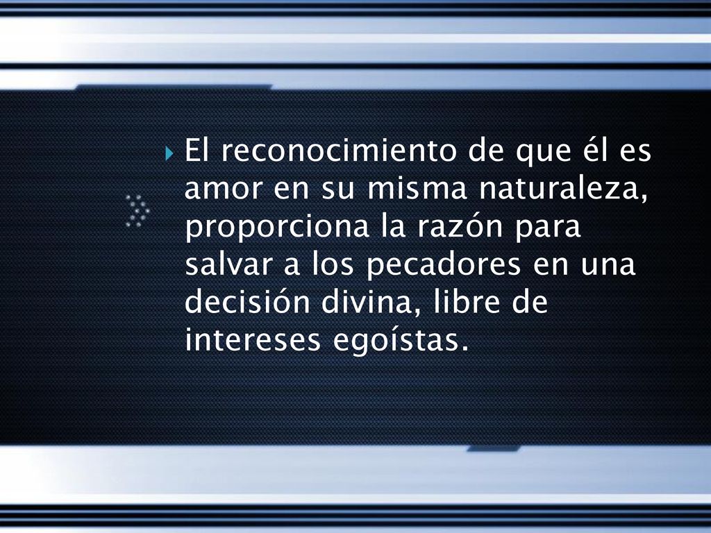 El reconocimiento de que él es amor en su misma naturaleza, proporciona la razón para salvar a los pecadores en una decisión divina, libre de intereses egoístas.