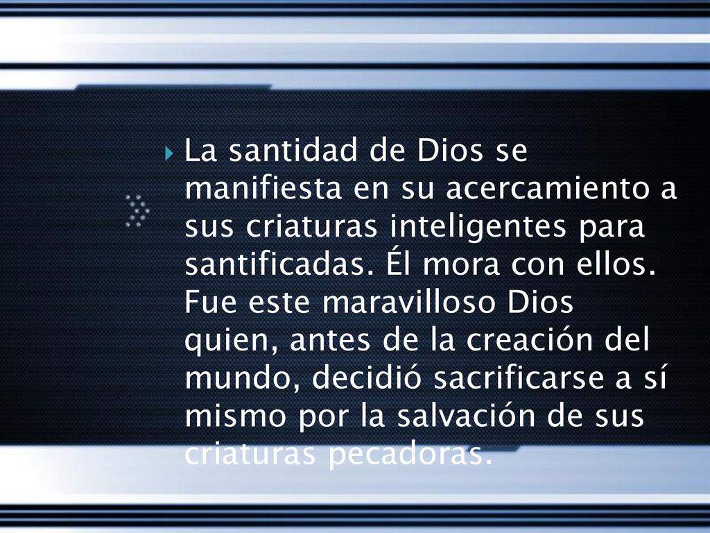 La santidad de Dios se manifiesta en su acercamiento a sus criaturas inteligentes para santificadas.
